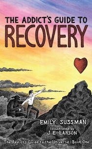  Emily Sussman - The Addict’s Guide to Recovery - The Addict’s Guide to the Universe, #1.