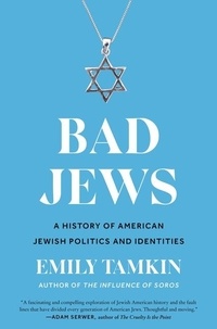 Emily Tamkin - Bad Jews - A History of American Jewish Politics and Identities.