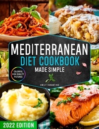  Emily Tarantino - Mediterranean Diet Cookbook Made Simple: 365 Days of Quick &amp; Easy Recipes with Colorful High-Quality Pictures | Edition for Beginners with 28-Day Healthy Meal Plan.