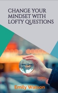  Emily Watson - Change Your Mindset With Lofty Questions - Your 7-Day Challenge.