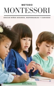Ebook et téléchargement gratuit Metodo Montessori. Educar niños seguros,  responsables y curiosos  - Serie Montessori, #1  9798215600894 par Emily Wells