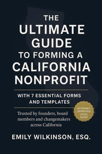 The Ultimate Guide to Forming a California Nonprofit (with 7 Essential Forms and Templates)