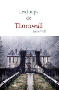 Emily Wolf - Les loups de Thornwall.