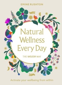 Emine Rushton - Natural Wellness Every Day - The Weleda Way.
