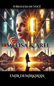 Livres téléchargeables gratuitement pour téléphones cellulaires Melisa & Arel: O Reflexo de Você - O Reflexo de Você, #5 9798230419914 par Emir Demirkıran