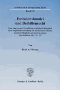 Emissionshandel und Beihilfenrecht - Eine Analyse der EG-beihilfenrechtlichen Zulässigkeit einer entgeltfreien Zuteilung von Emissionszertifikaten durch die Mitgliedstaaten in Umsetzung der Richtlinie 2003/87/EG.