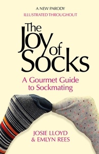 Emlyn Rees et Josie Lloyd - The Joy of Socks: A Gourmet Guide to Sockmating - A Parody.