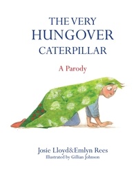 Emlyn Rees - The Very Hungover Caterpillar.