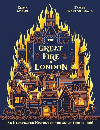 The Great Fire of London. An Illustrated History of the Great Fire of 1666