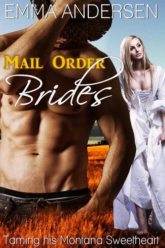  Emma Andersen - Mail Order Brides: Taming his Montana Sweetheart.