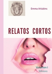 Emma Arlubins - Relatos Cortos - Volumen I.