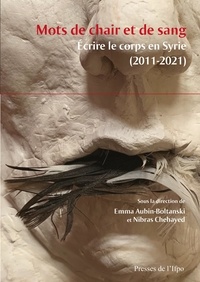 Emma Aubin-Boltanski et Nibras Chehayed - Mots de chair et de sang - Écrire le corps en Syrie (2011-2021).