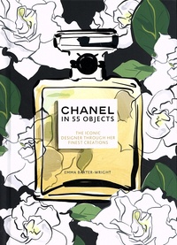 Emma Baxter-Wright - Chanel in 55 objects - The iconic designer through her finest creations.