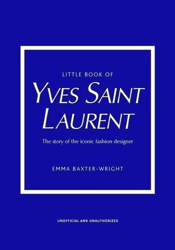 Little Book of Yves Saint Laurent. The story of the iconic fashion designer