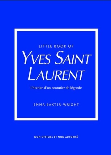 Little Book of Yves Saint-Laurent. L'histoire d'un couturier de légende