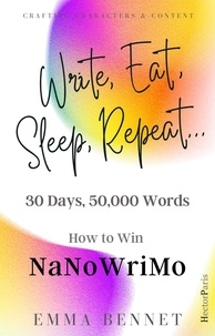  Emma Bennet - Write, Eat, Sleep, Repeat... 30 Days, 50,000 Words. How to Win NaNoWriMo - Crafting Characters and Conflict.