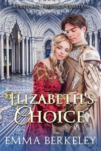  Emma Berkeley - Elizabeth's Choice: A Pride and Prejudice Variation.