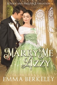  Emma Berkeley - Marry Me, Lizzy: A Pride and Prejudice Variation.