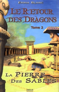 Emma Blanc - Le retour des dragons Tome 2 : La pierre des sables.