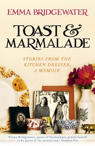 Toast &amp; Marmalade. Stories From the Kitchen Dresser, A Memoir