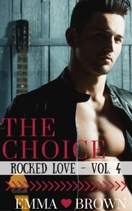  Emma Brown - The Choice (Rocked Love - Vol. 4) - Rocked Love, #4.