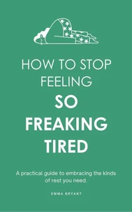 How To Stop Feeling So Freaking Tired