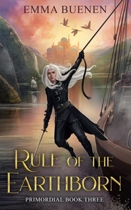  Emma Buenen - Rule of the Earthborn - Primordial Series, #3.
