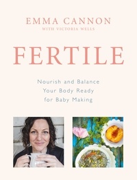 Emma Cannon - Fertile - Nourish and balance your body ready for baby making.