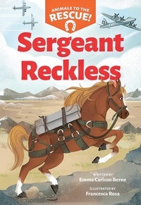 Emma Carlson Berne et Francesca Rosa - Sergeant Reckless (Animals to the Rescue #2).