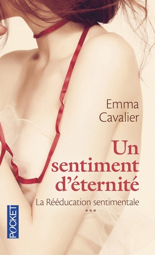 Emma Cavalier - La Rééducation sentimentale Tome 3 : Un sentiment d'éternité.