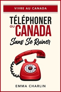 Emma Charlin - Téléphoner au Canada sans se ruiner - Vivre au Canada.