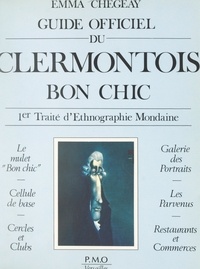 Emma Chegeay et Florence Rivoire - Premier traité d'ethnographie mondaine (1). Guide officiel du Clermontois bon chic.