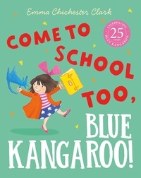 Emma Chichester Clark - Come to School too, Blue Kangaroo!.