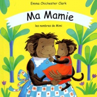 Emma Chichester Clark - Ma Mamie. Les Nombres De Mimi.