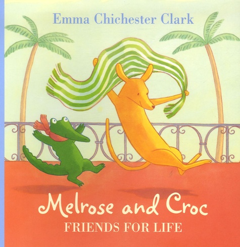 Emma Chichester Clark - Melrose and Croc - Friends for Life.
