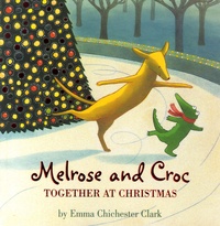 Emma Chichester Clark - Melrose and Croc - Together at Christmas.