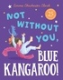 Emma Chichester Clark et Clare Corbett - Not Without You, Blue Kangaroo.