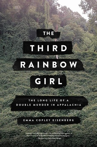 The Third Rainbow Girl. The Long Life of a Double Murder in Appalachia