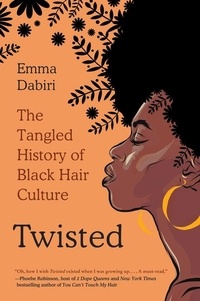 Emma Dabiri - Twisted - The Tangled History of Black Hair Culture.