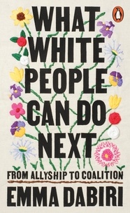 Emma Dabiri - What White People Can Do Next - From Allyship to Coalition.