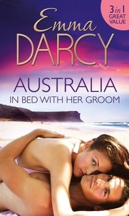 Emma Darcy - Australia: In Bed with Her Groom - Mischief and Marriage / A Marriage Betrayed / Bride of His Choice.