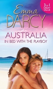 Emma Darcy - Australia: In Bed With The Playboy - Hidden Mistress, Public Wife / The Secret Mistress / Claiming His Mistress.