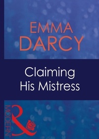 Emma Darcy - Claiming His Mistress.