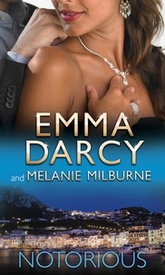 Emma Darcy et Melanie Milburne - Notorious - Ruthlessly Bedded by the Italian Billionaire / Bound by the Marcolini Diamonds.
