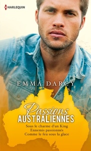 Emma Darcy - Passions australiennes - Sous le charme d'un King - Ennemis passionnés - Comme le feu sous la glace.