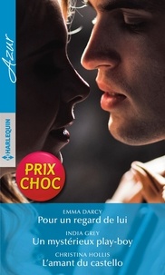 Emma Darcy et India Grey - Pour un regard de lui - Un mystérieux play-boy - L'amant du castello.