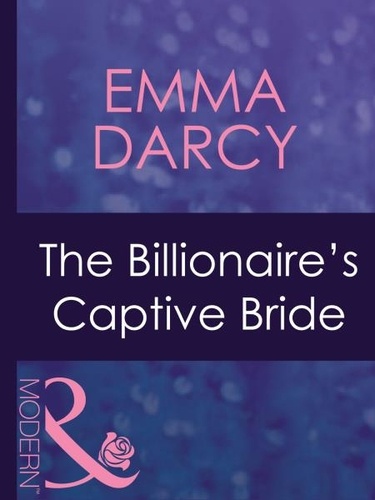 Emma Darcy - The Billionaire's Captive Bride.