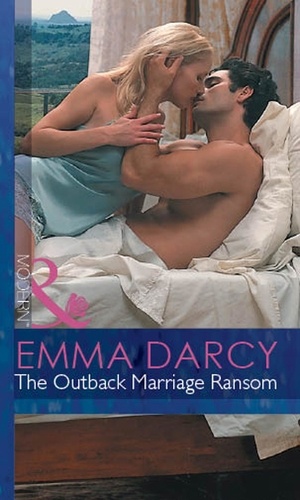 Emma Darcy - The Outback Marriage Ransom.