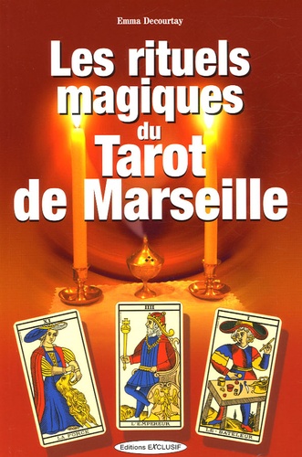 Emma Decourtay - Les rituels magiques du Tarot de Marseille.