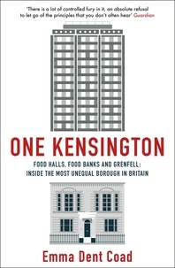 Emma Dent Coad - One Kensington - Tales from the Frontline of the Most Unequal Borough in Britain.